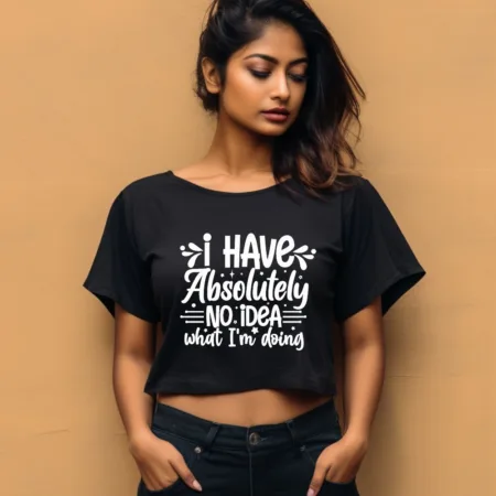 Women's I Have Absolutely No Idea What I'm Doing Graphics Printed Crop Tops