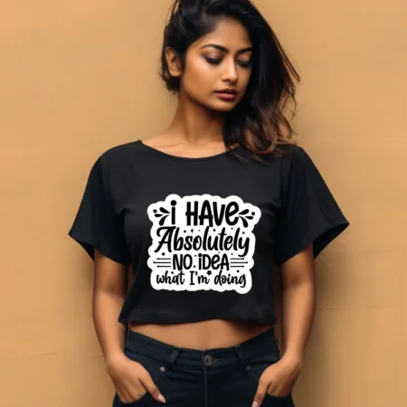 Women's I Have Absolutely No Idea What I'm Doing Graphics Printed Crop Tops