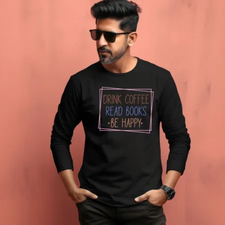 Men's Drink Coffee Read Books Be Happy Quote Printed Full Sleeve T Shirt