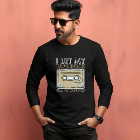 Men's I Let My Tape Rock Till My Tape Pop Quote Printed Full Sleeve T Shirt