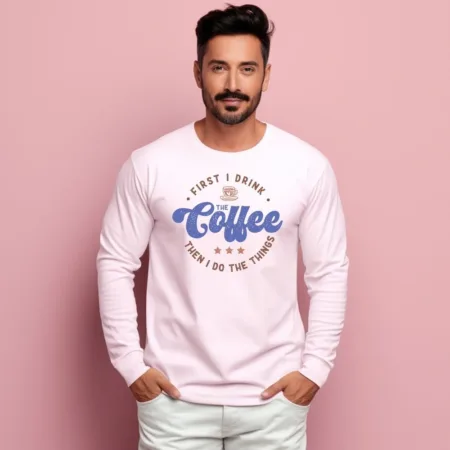 Men's First I Drink The Coffee Then I Do The Things Graphics Printed Sweatshirts