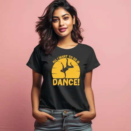 Women's All I Want To Do Is Dance Design Printed T-Shirt