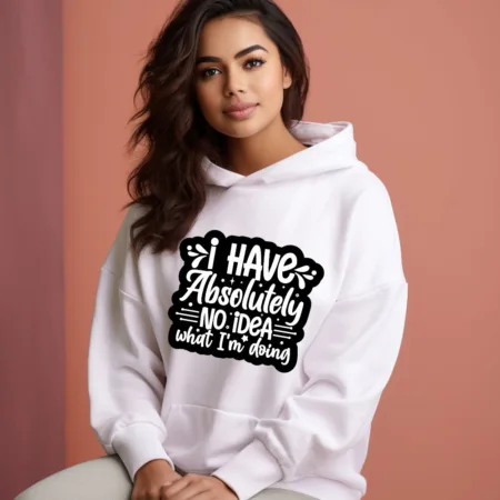 Women's I Have Absolutely No Idea What I'm Doing Graphics Printed Hoodies