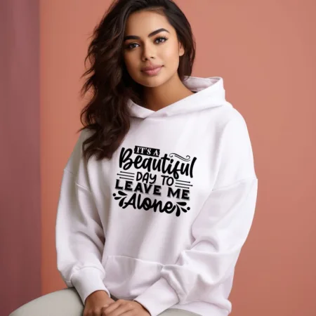 Women's It's A Beautiful Day To Leave Me Alone Graphics Printed Hoodies