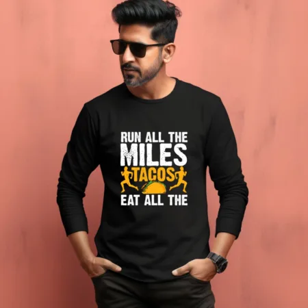 Men's Run All The Miles Tacos Eat All The Graphics Printed Full Sleeve T Shirt