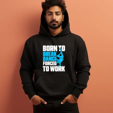 Men's Born To Break Dance Forced To Work Graphics Printed Hoodies
