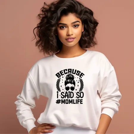Women's Because I Said So #Momlife Graphics Printed Sweatshirts