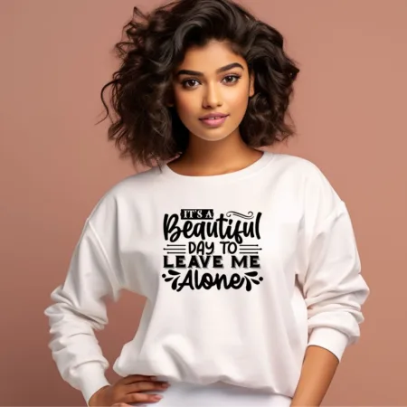 Women's It's A Beautiful Day To Leave Me Alone Graphics Printed Sweatshirts