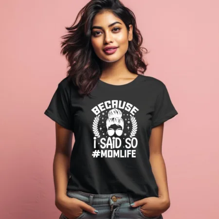 Women's Because I Said So #Momlife Graphics Printed T-Shirt