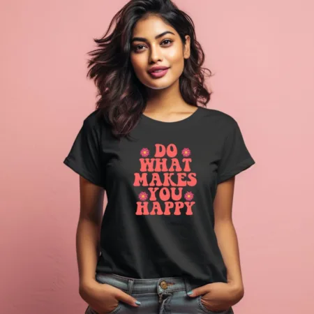 Women's Do What Makes You Happy Quote Printed T-Shirt