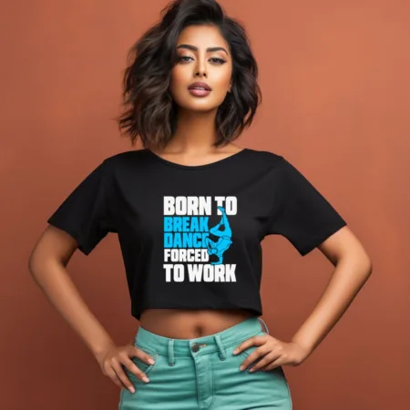 Women's Born To Break Dance Forced To Work Graphics Printed Crop Tops