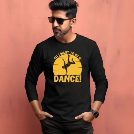 Men's All I Want To Do Is Dance Quote Printed Full Sleeve T Shirt