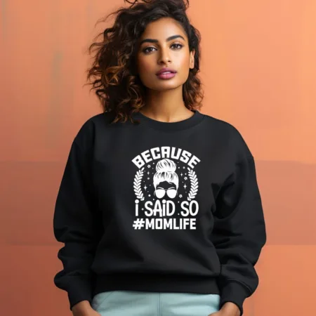 Women's Because I Said So #Momlife Graphics Printed Sweatshirts