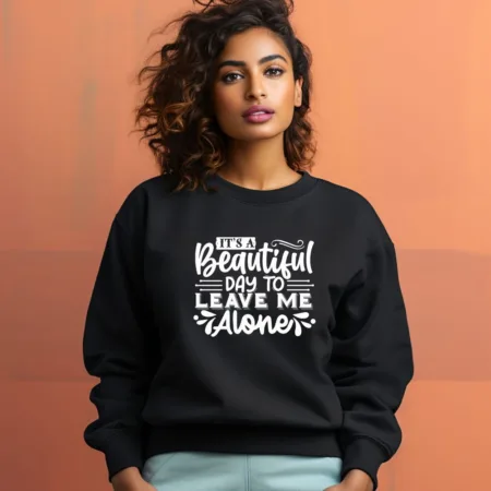 Women's It's A Beautiful Day To Leave Me Alone Graphics Printed Sweatshirts