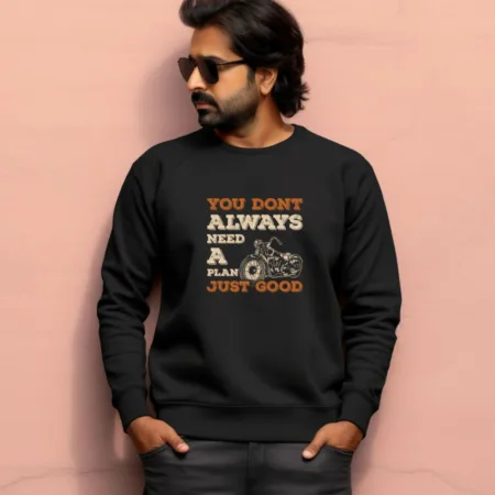 Men's You Don't Always Need A Plan Just Good Graphics Printed Sweatshirts