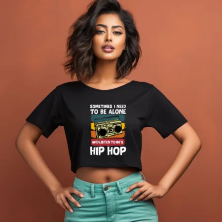 Women's Sometimes I Need To Be Alone And Listen To 80's Hip Hop Graphics Printed Crop Tops