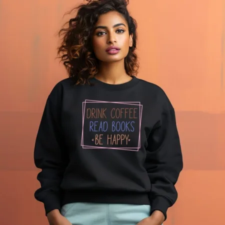 Women's Drink Coffee Read Books Be Happy Graphics Printed Sweatshirts