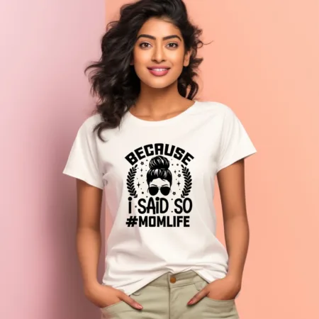 Women's Because I Said So #Momlife Graphics Printed T-Shirt