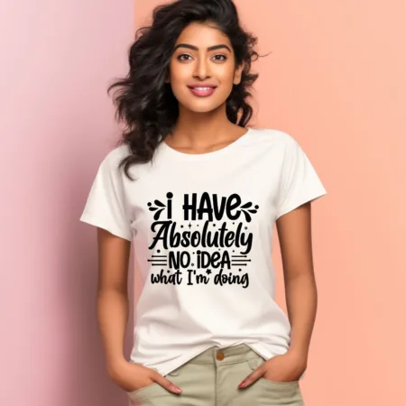 Women's I Have Absolutely No Idea What I'm Doing Graphics Printed T-Shirt