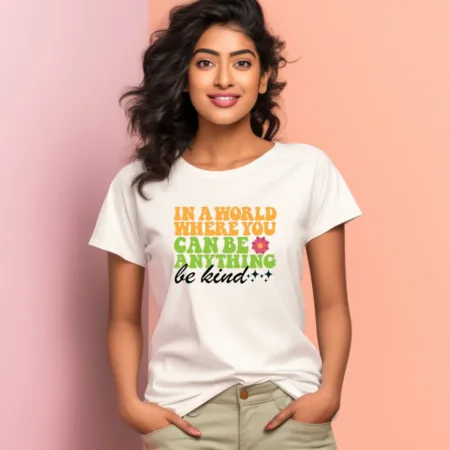 Women's In A World Where You Can Be Anything Be Kind Quote Printed T-Shirt