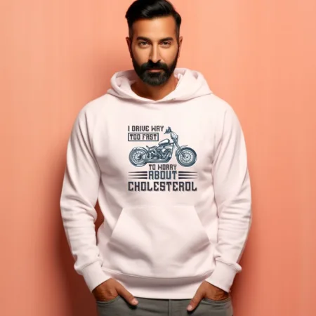Men's I Drive Way Two Fast To Worry About Cholesterol Graphics Printed Hoodies