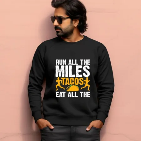 Men's Run All The Miles Tacos Eat All The Graphics Printed Sweatshirts
