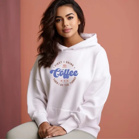 Women's First I Drink The Coffee Then I Do The Things Graphics Printed Hoodies
