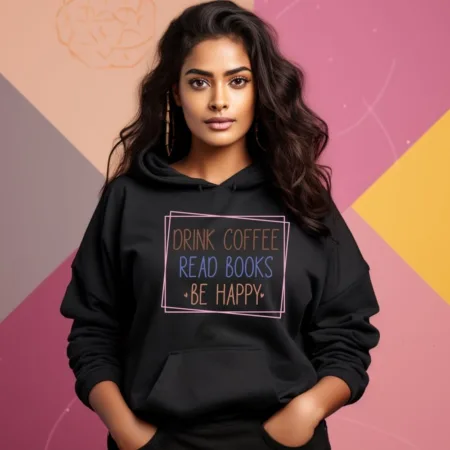 Women's Drink Coffee Read Books Be Happy Graphics Printed Hoodies