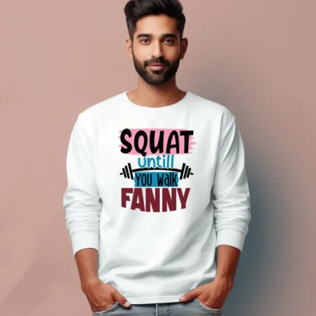 Men's Squat Until You Walk Fanny Quote Printed Full Sleeve T Shirt