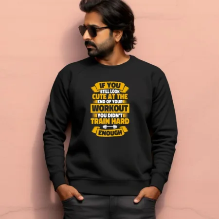 Men's If You Still look Cute At the Workout Graphics Printed Sweatshirts