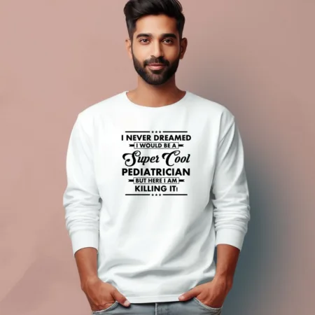 Men's Pediatrician Quote Printed Full Sleeve T Shirt