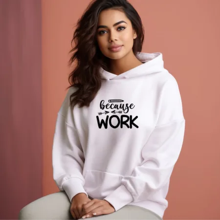 Women's Because Work Graphics Printed Hoodies