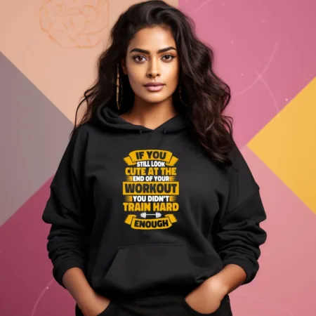 Women's If You Still look Cute At the Workout Graphics Printed Hoodies