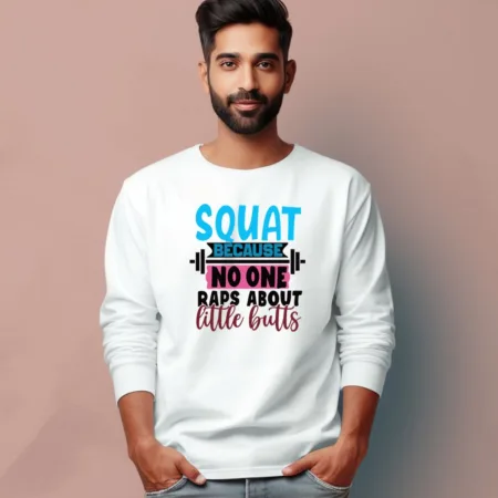 Men's Squat Because No One Little Bulls Quote Printed Full Sleeve T Shirt