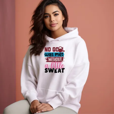 Women's No Goal Was Met Without a Little Sweat Graphics Printed Hoodies