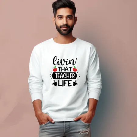 Men's Livin That Teacher Life Quote Printed Full Sleeve T Shirt