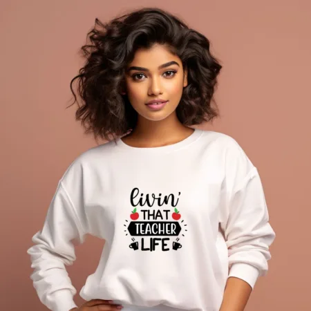 Women's Livin That Teacher Life Graphics Printed Sweatshirts