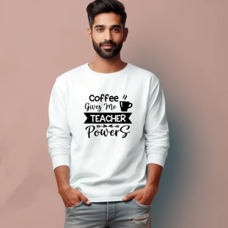 Men's Coffe gives me teacher Quote Printed Full Sleeve T Shirt