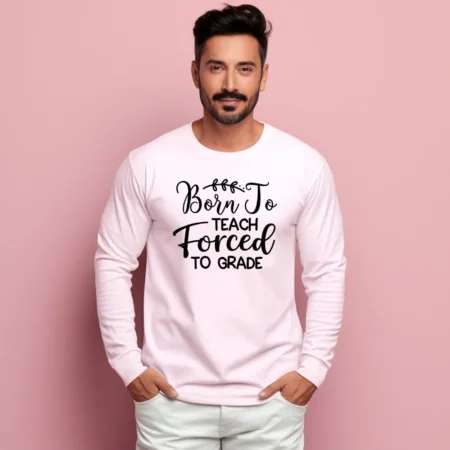 Men's Born To Teach Forced To Grade Graphics Printed Sweatshirts