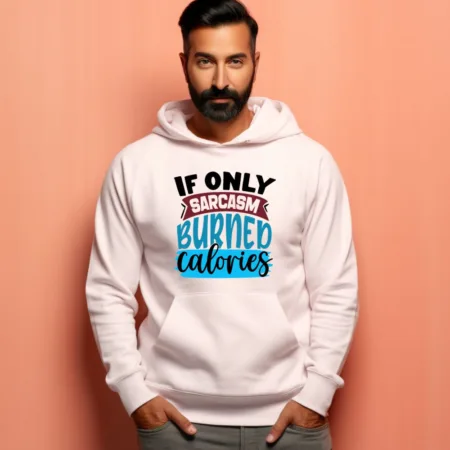 Men's If Only Sarcasm Burnep Calories Graphics Printed Hoodies