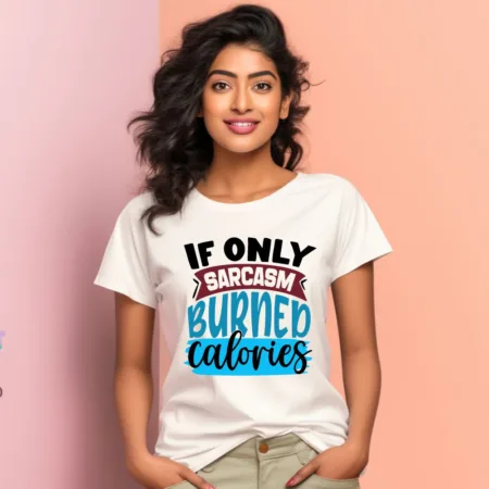 Women's If Only Sarcasm Burnep Calories Graphics Printed T-Shirt
