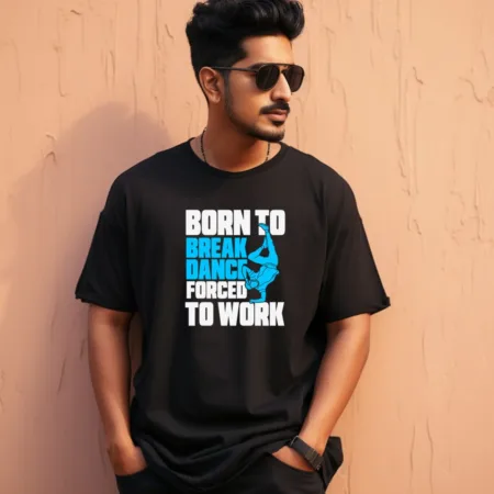 Men's Born To Break Dance Forced To Work Design Printed Oversized T-Shirt
