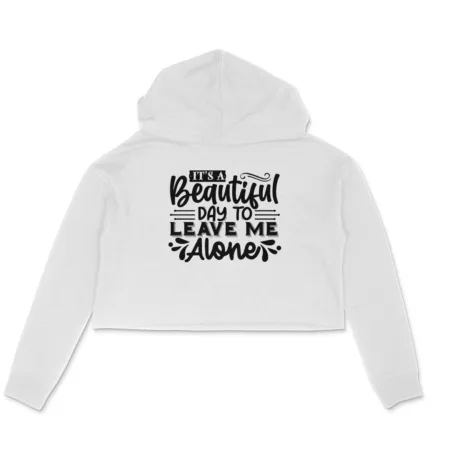 Women's It's A Beautiful Day To Leave Me Alone Graphics Printed Crop Hoodies