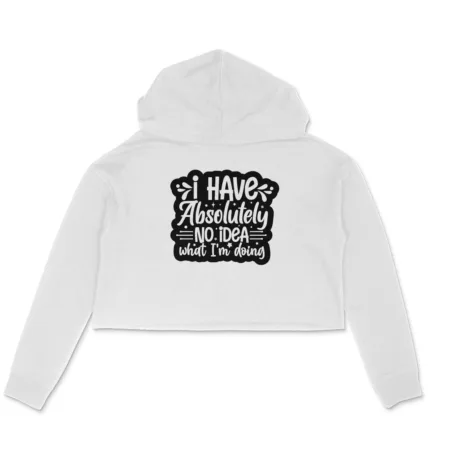 Women's I Have Absolutely No Idea What I'm Doing Graphics Printed Crop Hoodies