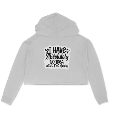 Women's I Have Absolutely No Idea What I'm Doing Graphics Printed Crop Hoodies