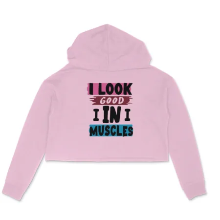 Women's I Look Good I In I Muscles Graphics Printed Crop Hoodies
