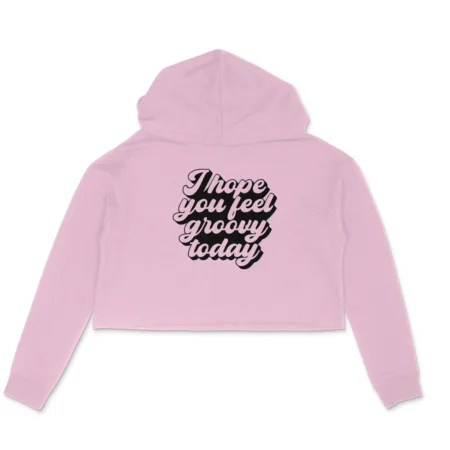 Women's I Hope You Feel Groovy Today Graphics Printed Crop Hoodies
