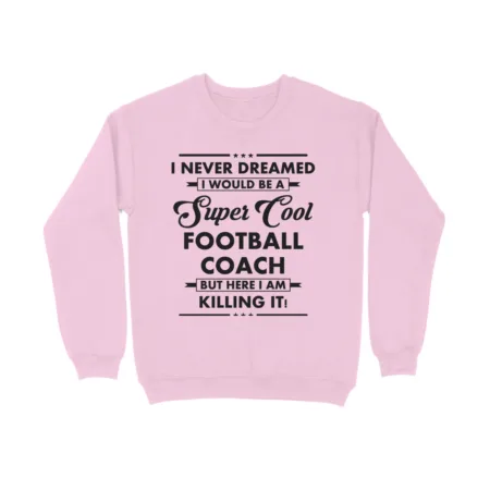 Men's I never dreamed football coach Graphics Printed Sweatshirts