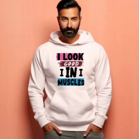 Men's  I Look Good I In I Muscles Quote Printed Hoodies
