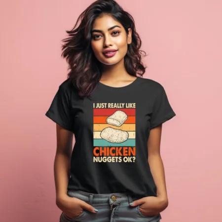 Women's I Just Really Like Chicken Nuggets Ok Graphics Printed T-Shirt